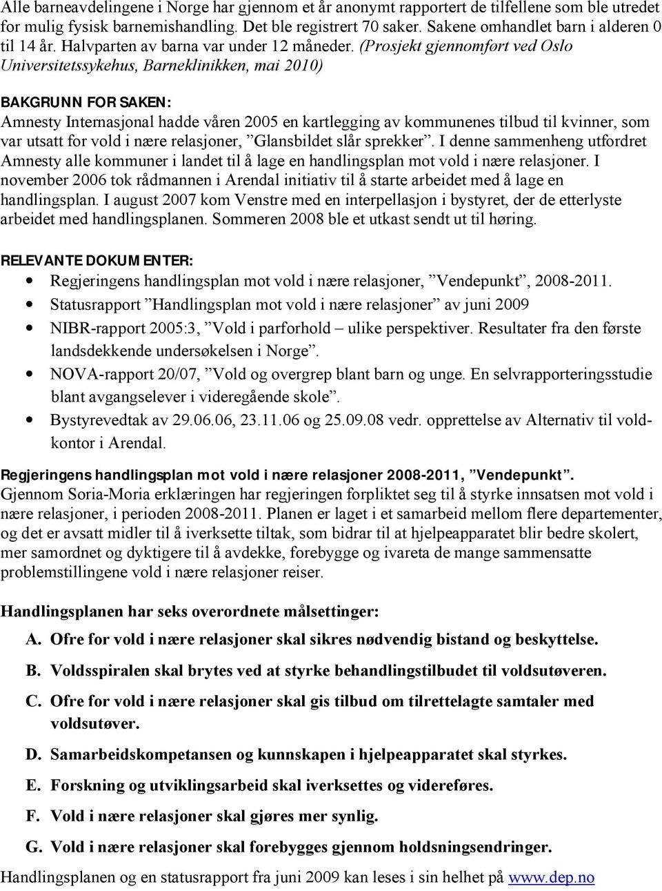 (Prosjekt gjennomført ved Oslo Universitetssykehus, Barneklinikken, mai 2010) BAKGRUNN FOR SAKEN: Amnesty Internasjonal hadde våren 2005 en kartlegging av kommunenes tilbud til kvinner, som var