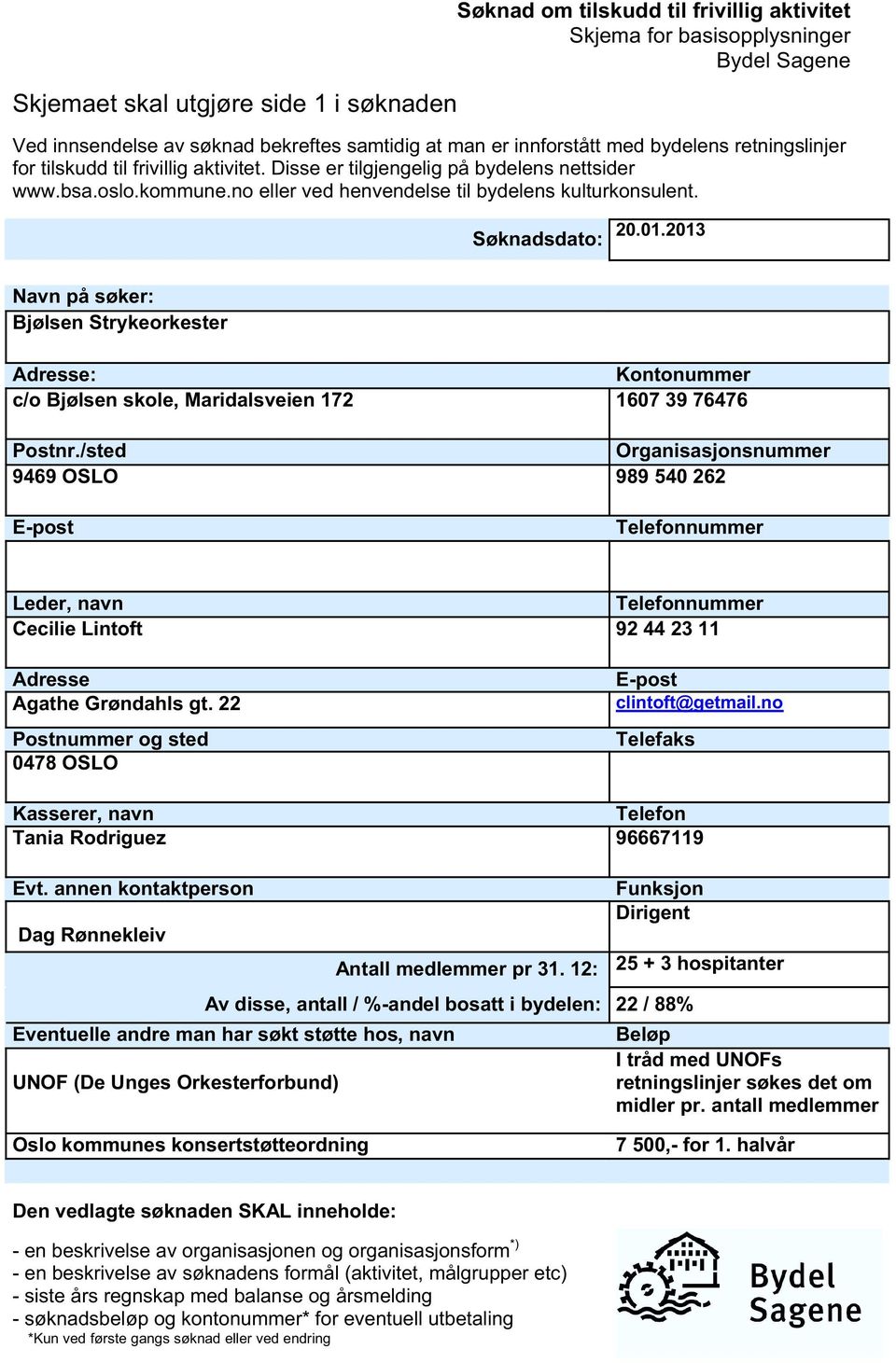 01.2013 Navn på søker: Bjølsen Strykeorkester Adresse: Kontonummer c/o Bjølsen skole, Maridalsveien 172 1607 39 76476 Postnr.