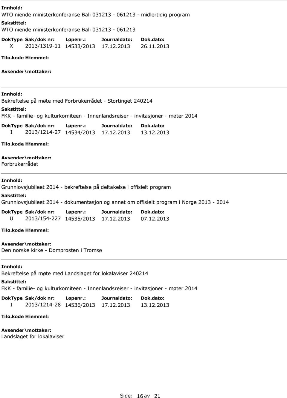 2013 Bekreftelse på møte med Forbrukerrådet - Stortinget 240214 FKK - familie- og kulturkomiteen - nnenlandsreiser - invitasjoner - møter 2014 2013/1214-27 14534/2013 Forbrukerrådet