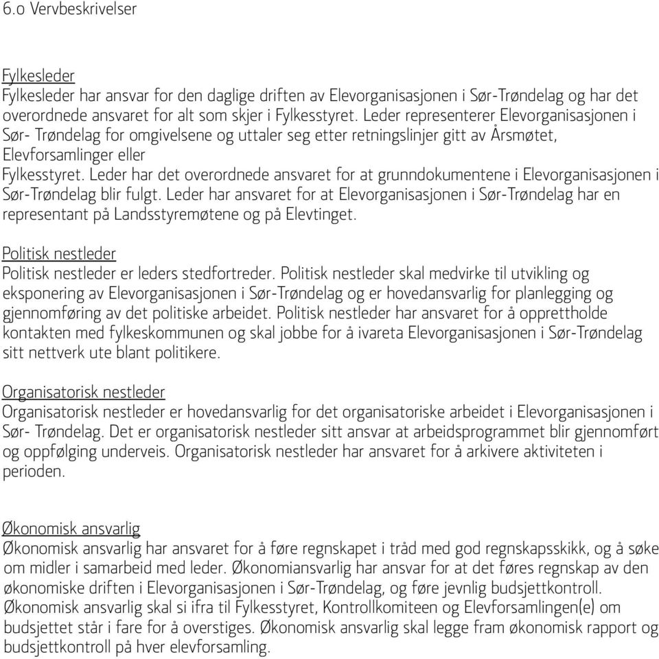 Leder har det overordnede ansvaret for at grunndokumentene i Elevorganisasjonen i Sør-Trøndelag blir fulgt.