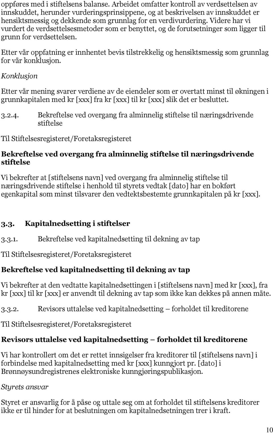 Videre har vi vurdert de verdsettelsesmetoder som er benyttet, og de forutsetninger som ligger til grunn for verdsettelsen.