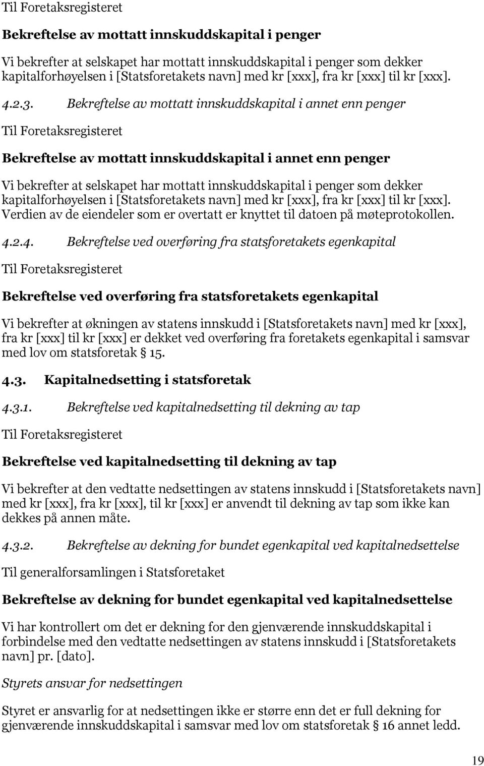 Bekreftelse av mottatt innskuddskapital i annet enn penger Bekreftelse av mottatt innskuddskapital i annet enn penger Vi bekrefter at selskapet har mottatt innskuddskapital i penger som dekker