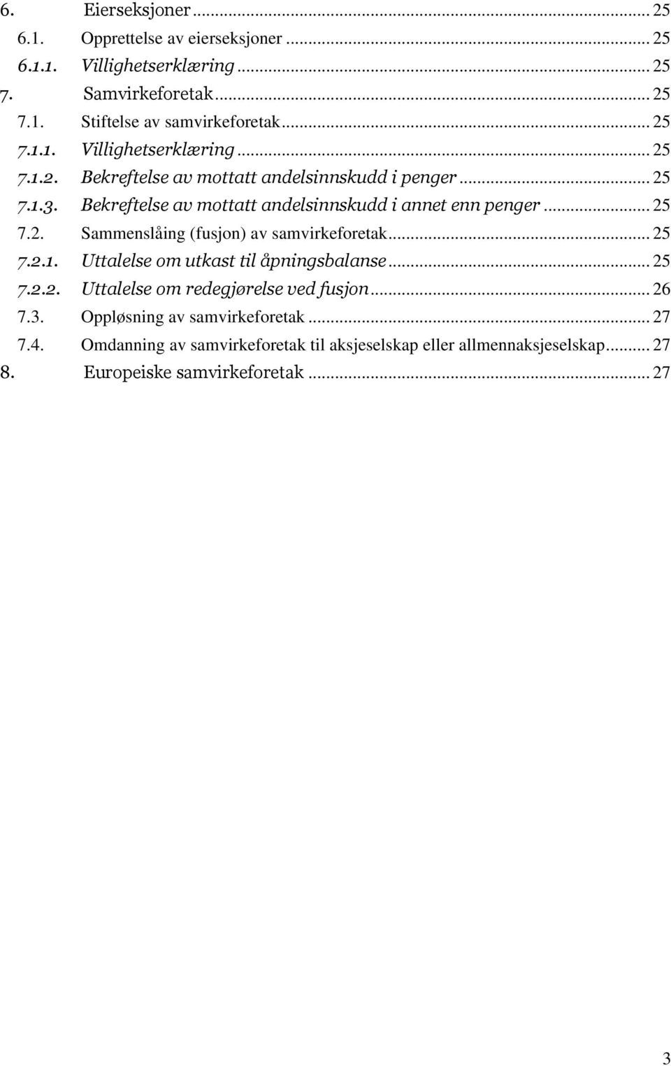 Bekreftelse av mottatt andelsinnskudd i annet enn penger... 25 7.2. Sammenslåing (fusjon) av samvirkeforetak... 25 7.2.1.