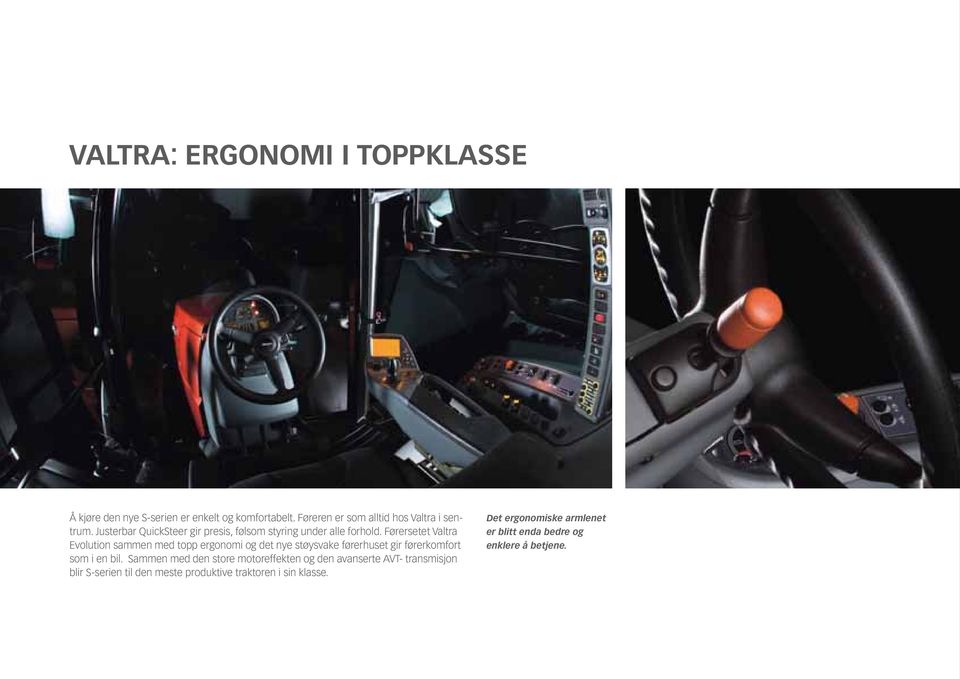 Førersetet Valtra Evolution sammen med topp ergonomi og det nye støysvake førerhuset gir førerkomfort som i en bil.