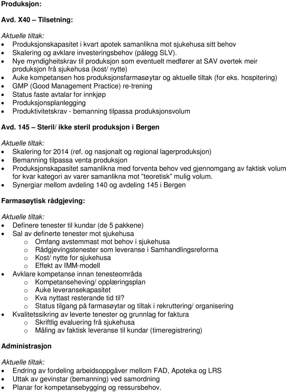 hospitering) GMP (Good Management Practice) re-trening Status faste avtalar for innkjøp Produksjonsplanlegging Produktivitetskrav - bemanning tilpassa produksjonsvolum Avd.