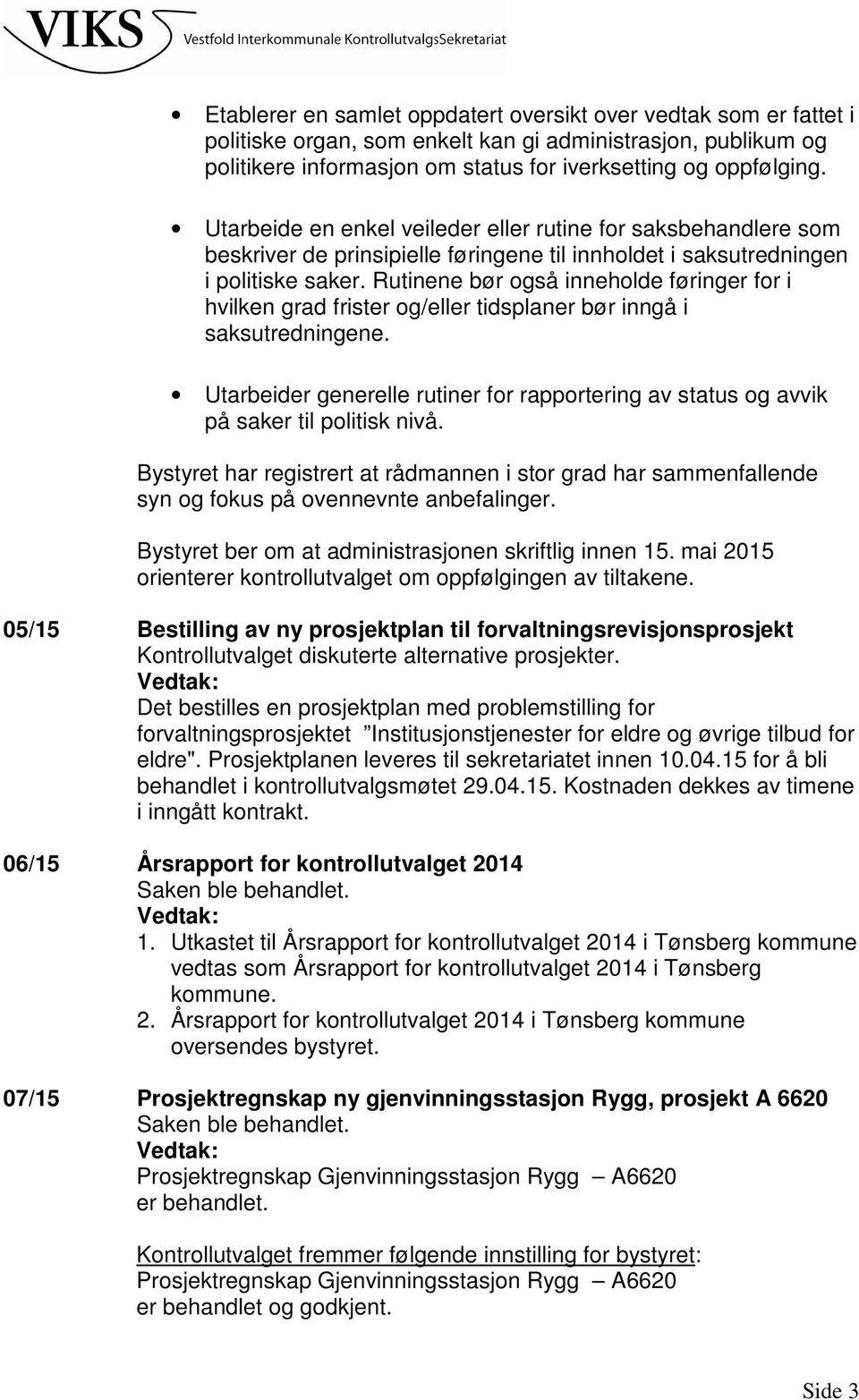 Rutinene bør også inneholde føringer for i hvilken grad frister og/eller tidsplaner bør inngå i saksutredningene.