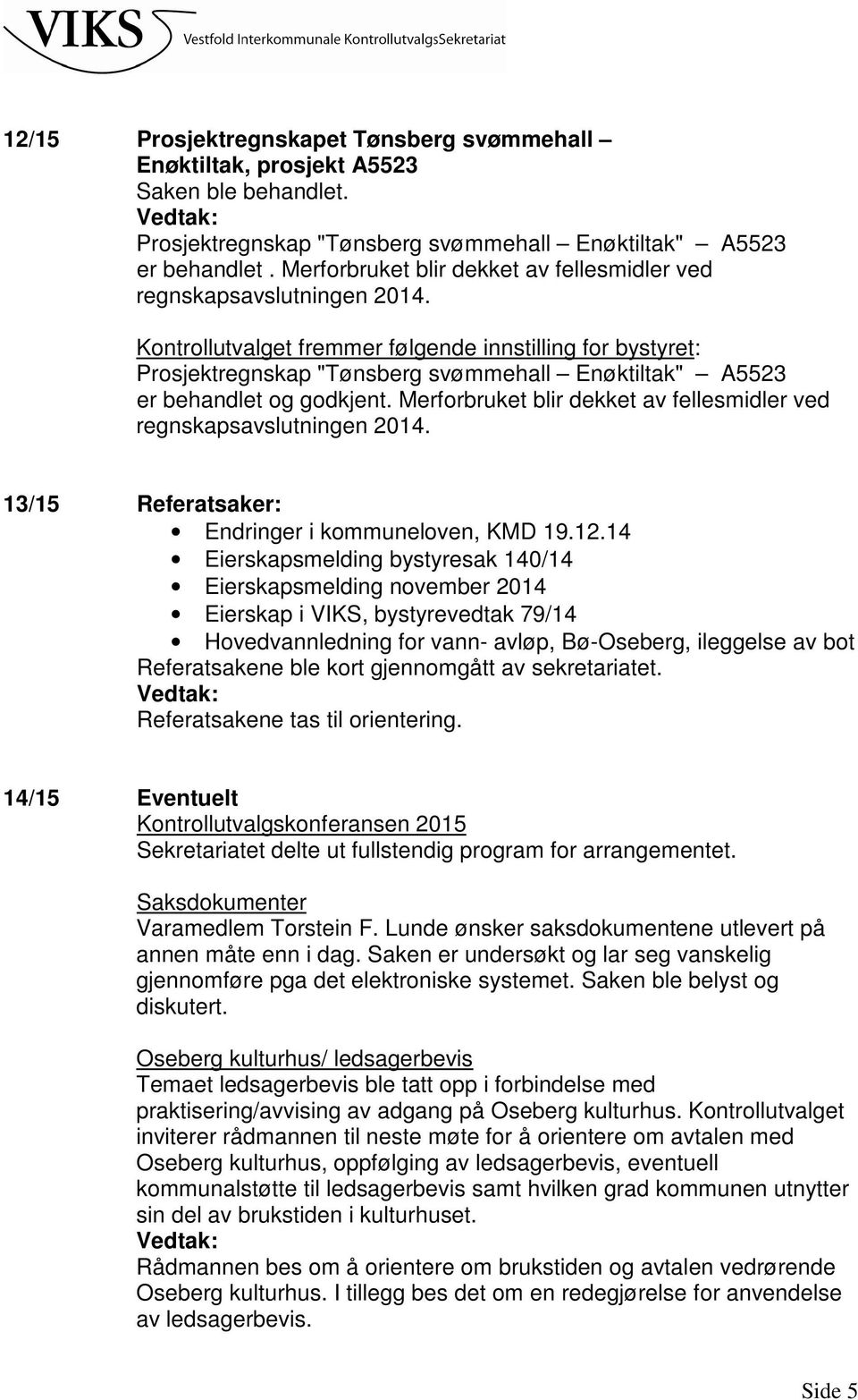 Merforbruket blir dekket av fellesmidler ved regnskapsavslutningen 2014. 13/15 Referatsaker: Endringer i kommuneloven, KMD 19.12.