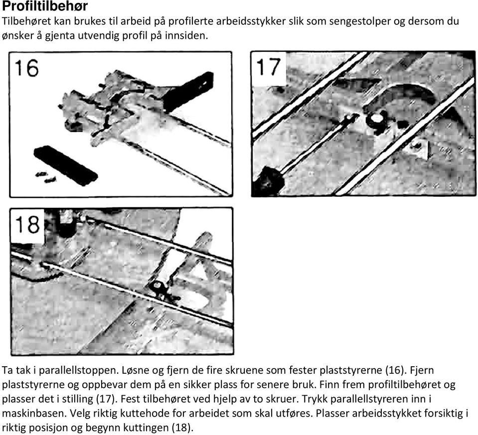 Fjern plaststyrerne og oppbevar dem på en sikker plass for senere bruk. Finn frem profiltilbehøret og plasser det i stilling (17).