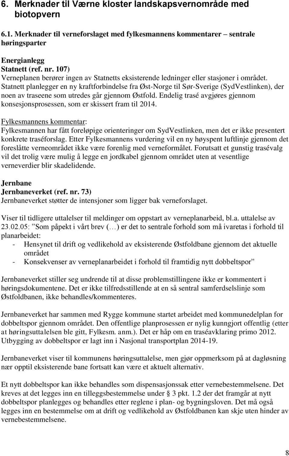 Statnett planlegger en ny kraftforbindelse fra Øst-Norge til Sør-Sverige (SydVestlinken), der noen av traseene som utredes går gjennom Østfold.