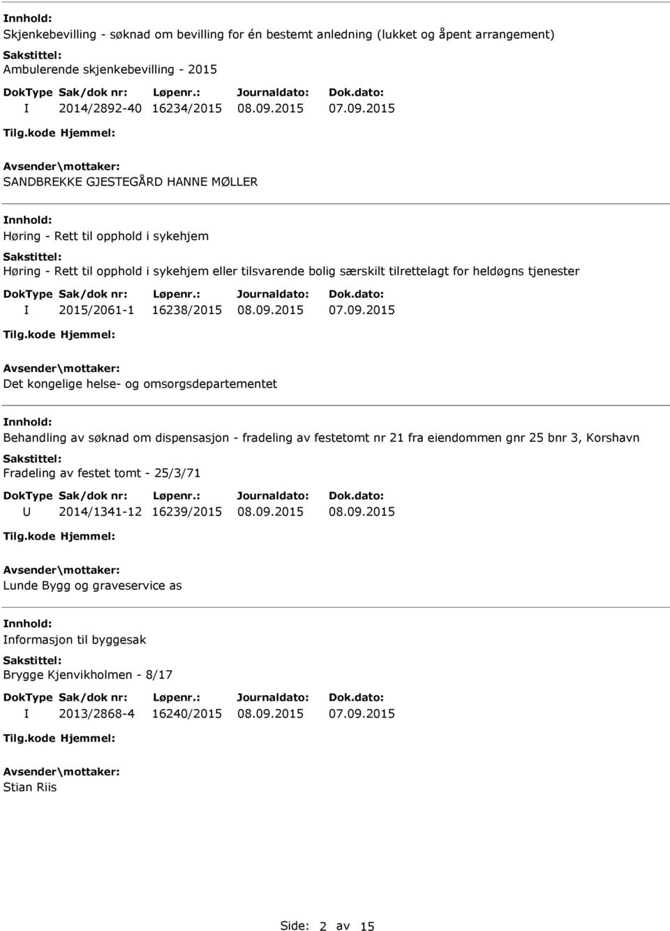 2015/2061-1 16238/2015 Det kongelige helse- og omsorgsdepartementet nnhold: Behandling av søknad om dispensasjon - fradeling av festetomt nr 21 fra eiendommen gnr 25 bnr 3, Korshavn