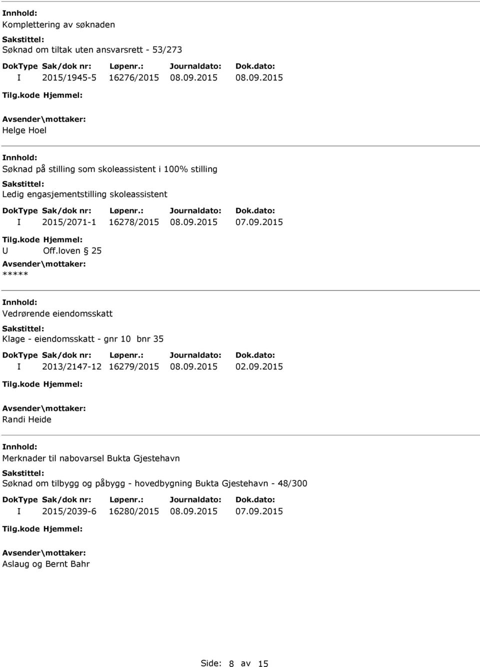 loven 25 ***** nnhold: Vedrørende eiendomsskatt Klage - eiendomsskatt - gnr 10 bnr 35 2013/2147-12 16279/2015 02.09.