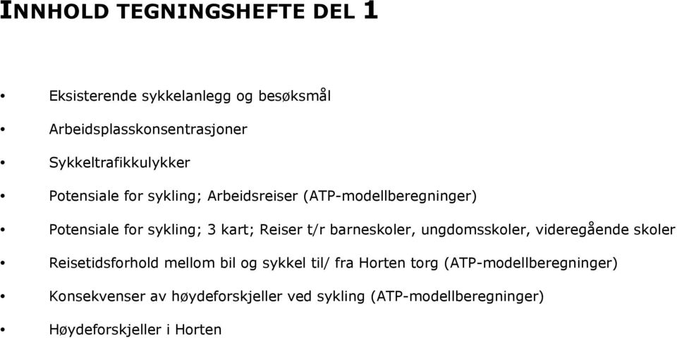 3 kart; Reiser t/r barneskoler, ungdomsskoler, videregående skoler Reisetidsforhold mellom bil og sykkel