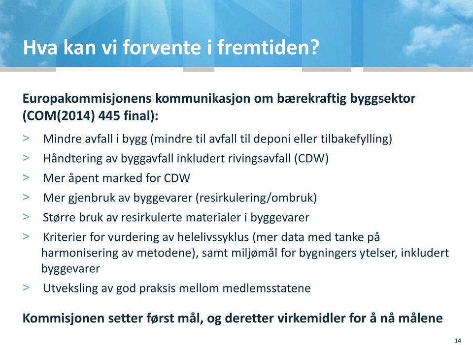 Håndtering av byggavfall inkludert rivingsavfall (CDW) > Mer åpent marked for CDW > Mer gjenbruk av byggevarer (resirkulering/ombruk) > Større bruk av