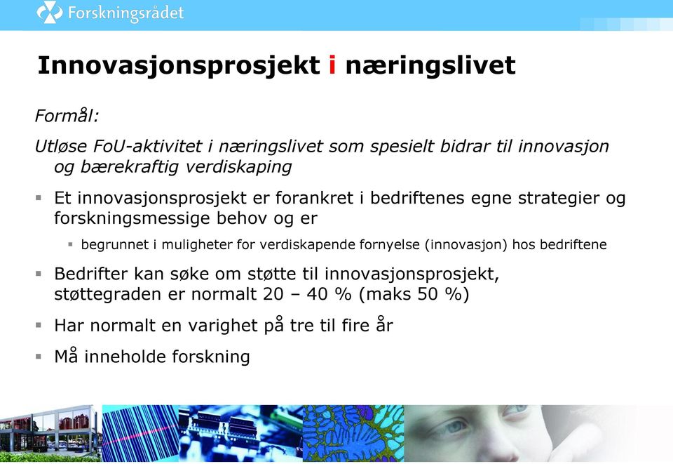 er begrunnet i muligheter for verdiskapende fornyelse (innovasjon) hos bedriftene Bedrifter kan søke om støtte til