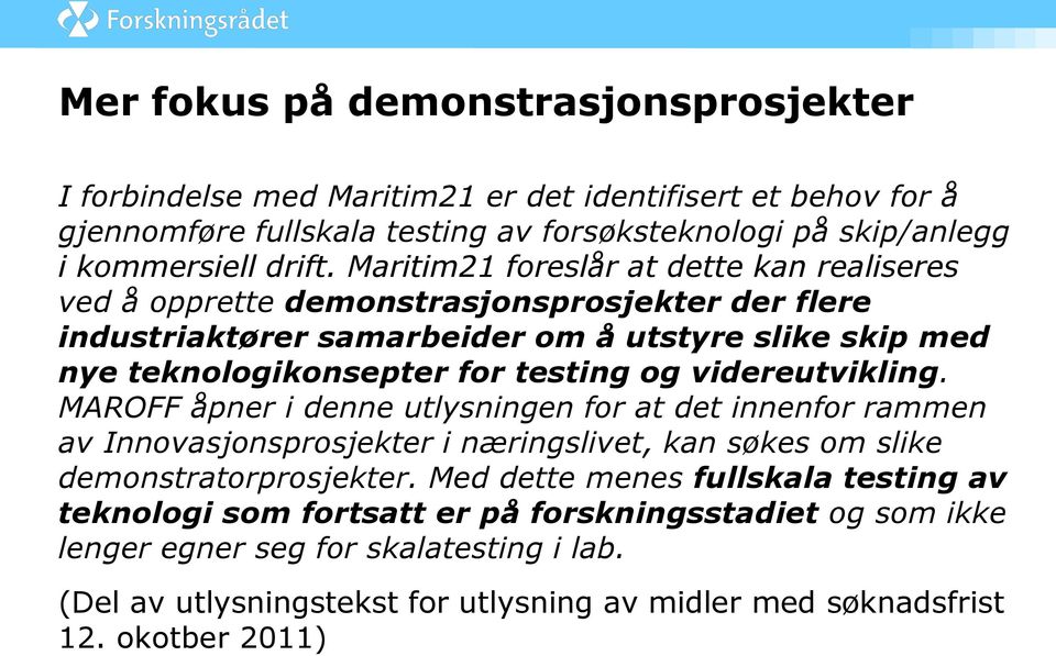 videreutvikling. MAROFF åpner i denne utlysningen for at det innenfor rammen av Innovasjonsprosjekter i næringslivet, kan søkes om slike demonstratorprosjekter.