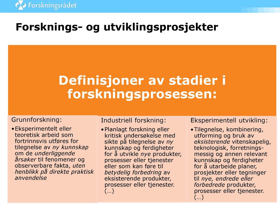 ny kunnskap og ferdigheter for å utvikle nye produkter, prosesser eller tjenester eller som kan føre til betydelig forbedring av eksisterende produkter, prosesser eller tjenester.