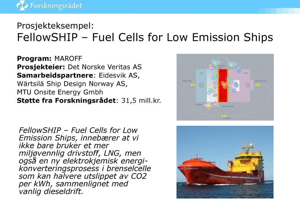 kr. FellowSHIP Fuel Cells for Low Emission Ships, innebærer at vi ikke bare bruker et mer miljøvennlig drivstoff, LNG, men også