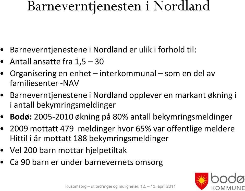 bekymringsmeldinger Bodø: 2005-2010 økning på 80% antall bekymringsmeldinger 2009 mottatt 479 meldinger hvor 65% var