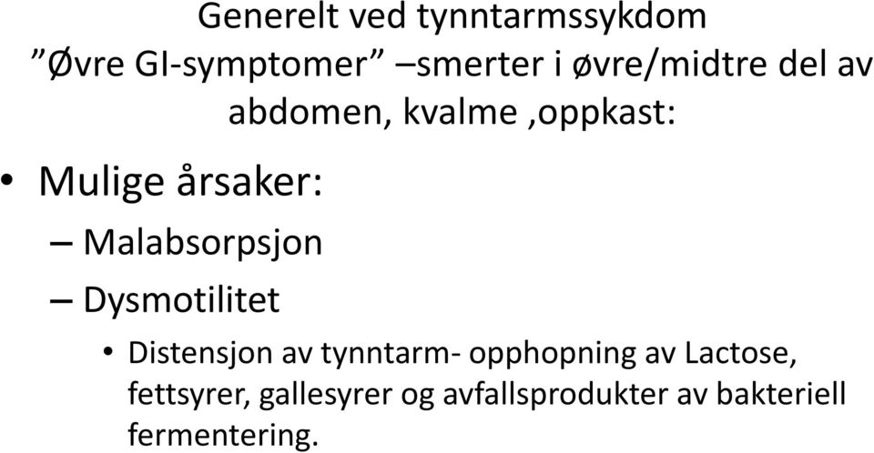 Malabsorpsjon Dysmotilitet Distensjon av tynntarm- opphopning av