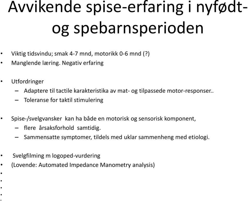 . Toleranse for taktil stimulering Spise-/svelgvansker kan ha både en motorisk og sensorisk komponent, flere årsaksforhold