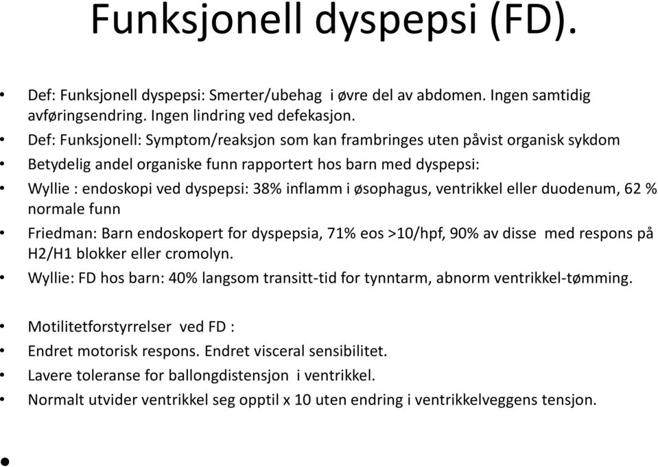 øsophagus, ventrikkel eller duodenum, 62 % normale funn Friedman: Barn endoskopert for dyspepsia, 71% eos >10/hpf, 90% av disse med respons på H2/H1 blokker eller cromolyn.