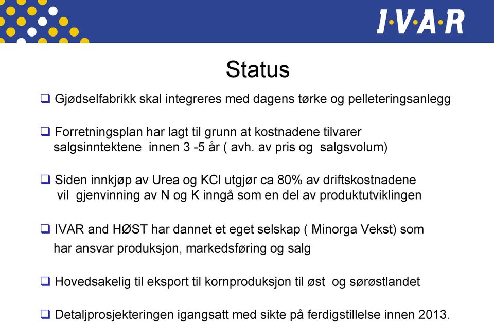 av pris og salgsvolum) Siden innkjøp av Urea og KCl utgjør ca 80% av driftskostnadene vil gjenvinning av N og K inngå som en del av