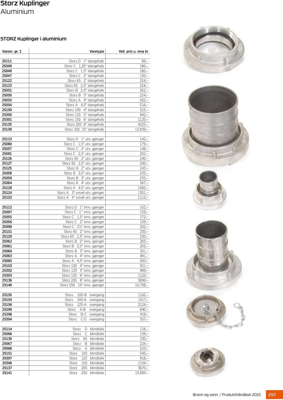 slangehals 224, 25051 Storz B 2,5" slangehals 262, 25050 Storz B 3" slangehals 224, 25053 Storz A 4" slangehals 502, 25054 Storz A 4,5" slangehals 516, 25150 Storz 100 4" slangehals 523, 25300 Storz