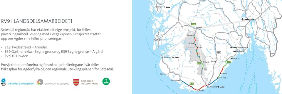 til Hovden Stavanger Bykle Setesdal Valle BOM Rv41 Kragerø Sandefjord Larvik Prosjektet er omforeina og forankra i prioriteringane i vår felles fylkesplan for Agderfylka og