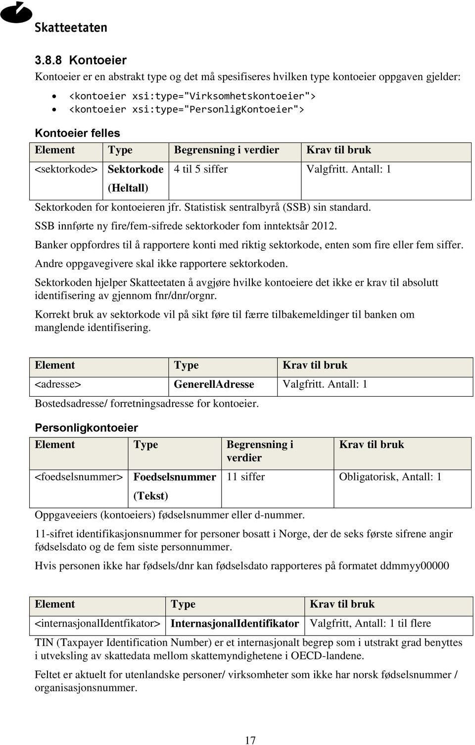 SSB innførte ny fire/fem-sifrede sektorkoder fom inntektsår 2012. Banker oppfordres til å rapportere konti med riktig sektorkode, enten som fire eller fem siffer.