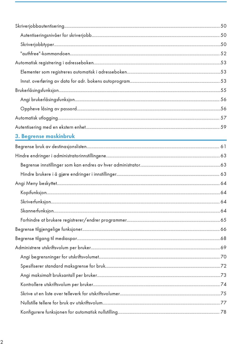 .. 56 Oppheve låsing av passord...56 Automatisk utlogging... 57 Autentisering med en ekstern enhet... 59 3. Begrense maskinbruk Begrense bruk av destinasjonslisten.