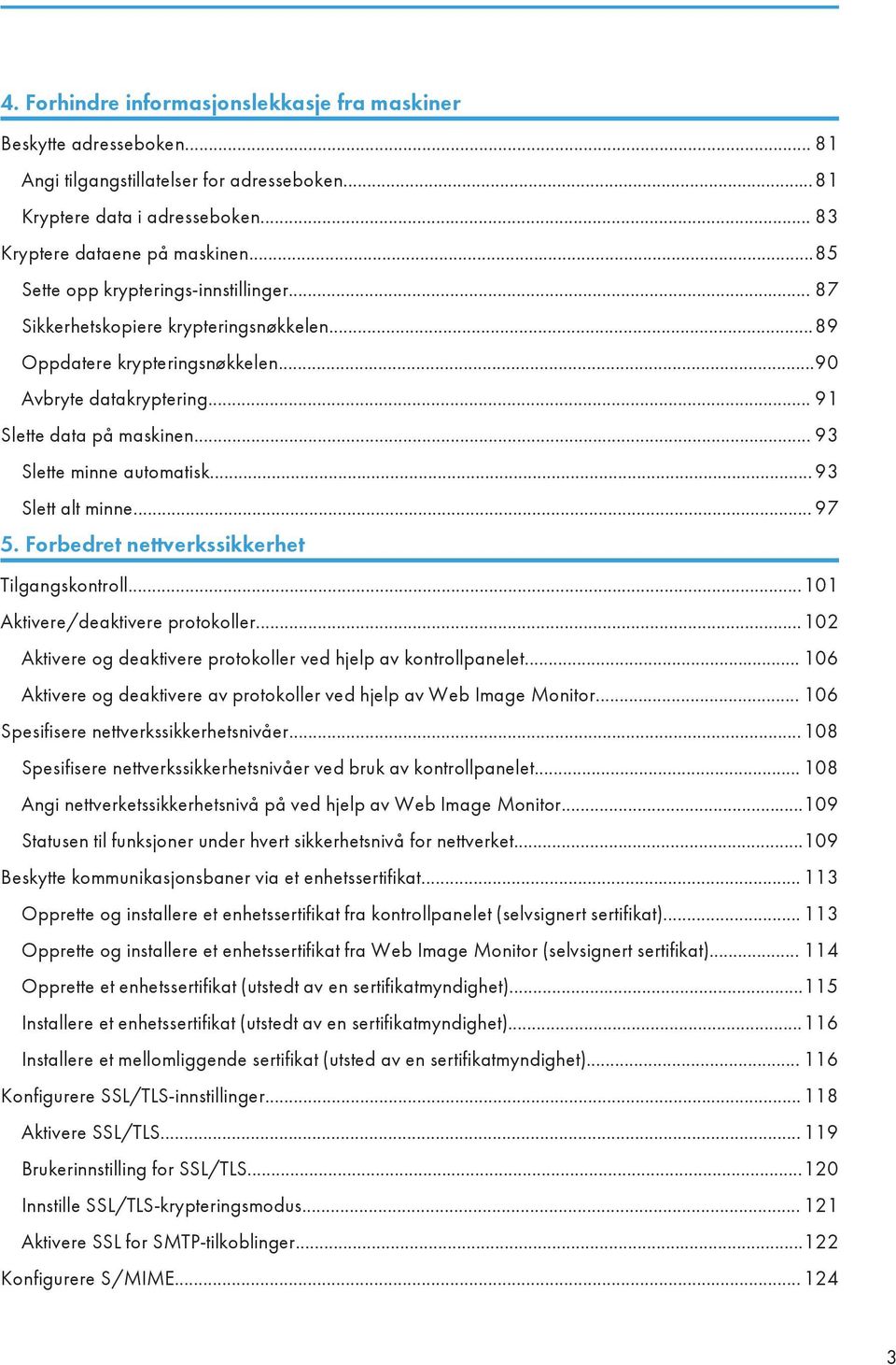 .. 93 Slette minne automatisk... 93 Slett alt minne... 97 5. Forbedret nettverkssikkerhet Tilgangskontroll...101 Aktivere/deaktivere protokoller.