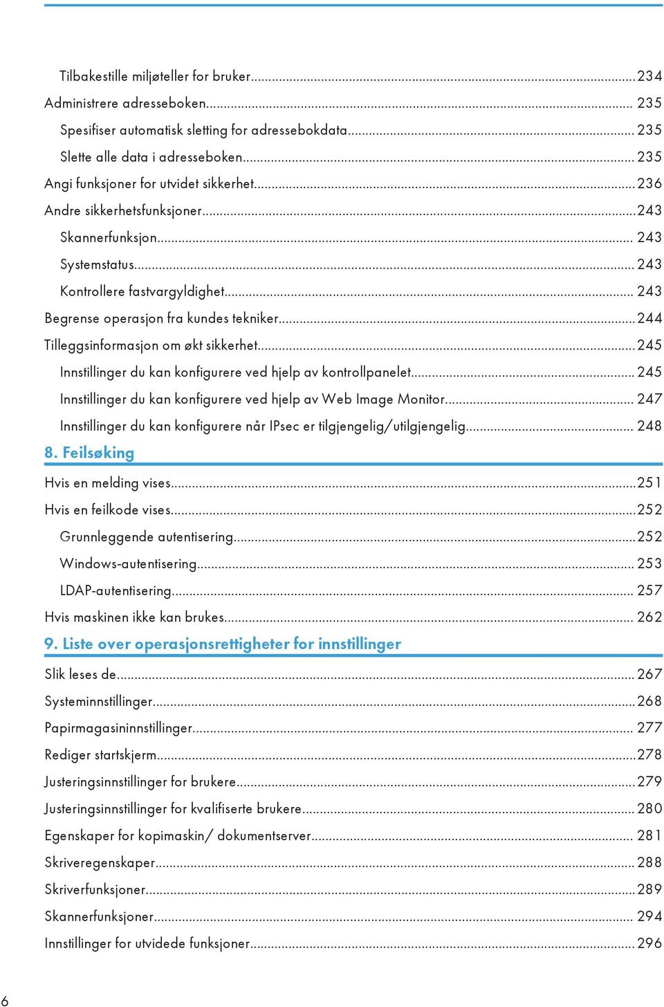 ..244 Tilleggsinformasjon om økt sikkerhet...245 Innstillinger du kan konfigurere ved hjelp av kontrollpanelet...245 Innstillinger du kan konfigurere ved hjelp av Web Image Monitor.