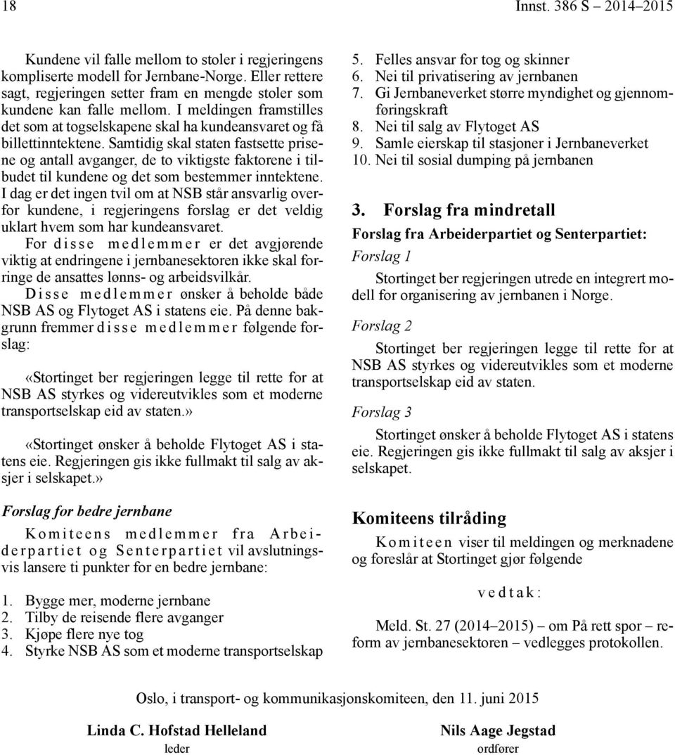 Samtidig skal staten fastsette prisene og antall avganger, de to viktigste faktorene i tilbudet til kundene og det som bestemmer inntektene.