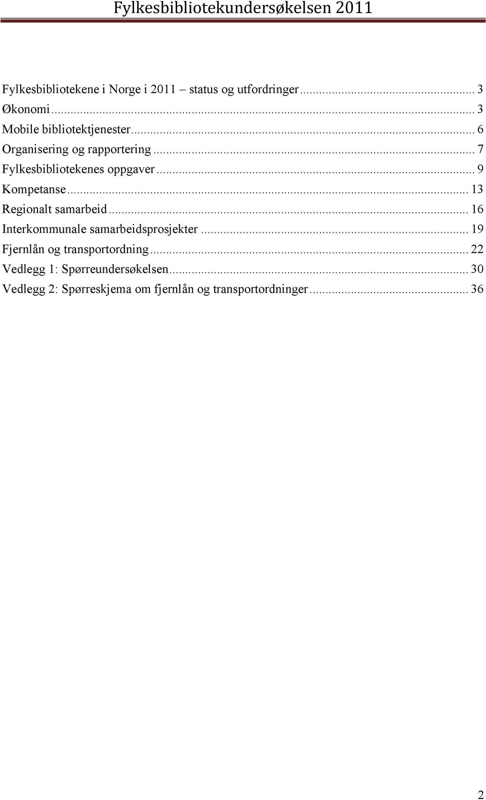 .. 13 Regionalt samarbeid... 16 Interkommunale samarbeidsprosjekter.