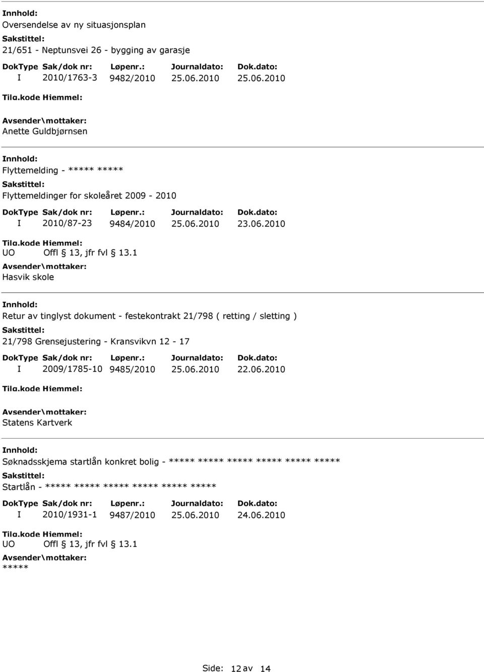 2010 Retur av tinglyst dokument - festekontrakt 21/798 ( retting / sletting ) 21/798 Grensejustering - Kransvikvn 12-17 2009/1785-10