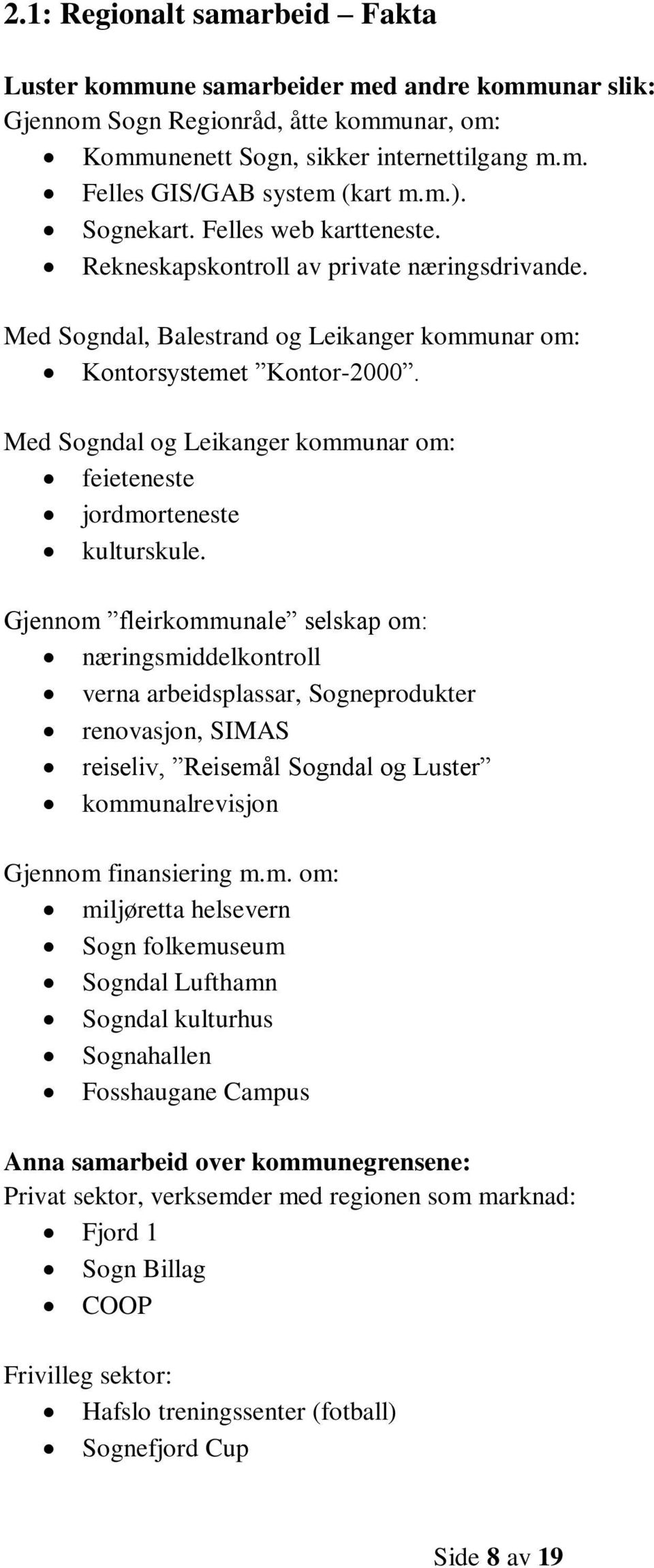 Med Sogndal og Leikanger kommunar om: feieteneste jordmorteneste kulturskule.