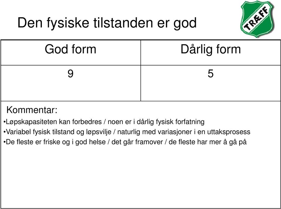 Variabel fysisk tilstand og løpsvilje / naturlig med variasjoner i en