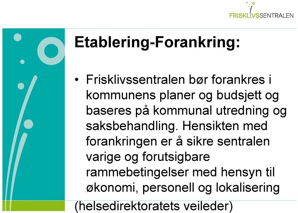 Hensikten med forankringen er å sikre sentralen varige og forutsigbare