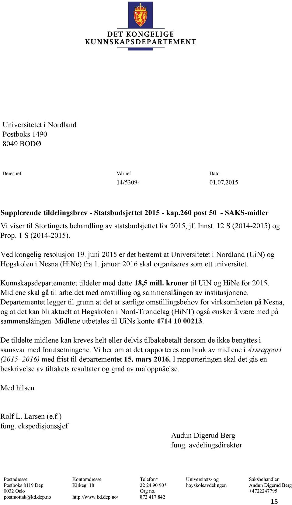 juni 2015 er det bestemt at Universitetet i Nordland (UiN) og Høgskolen i Nesna (HiNe) fra 1. januar 2016 skal organiseres som ett universitet. Kunnskapsdepartementet tildeler med dette 18,5 mill.