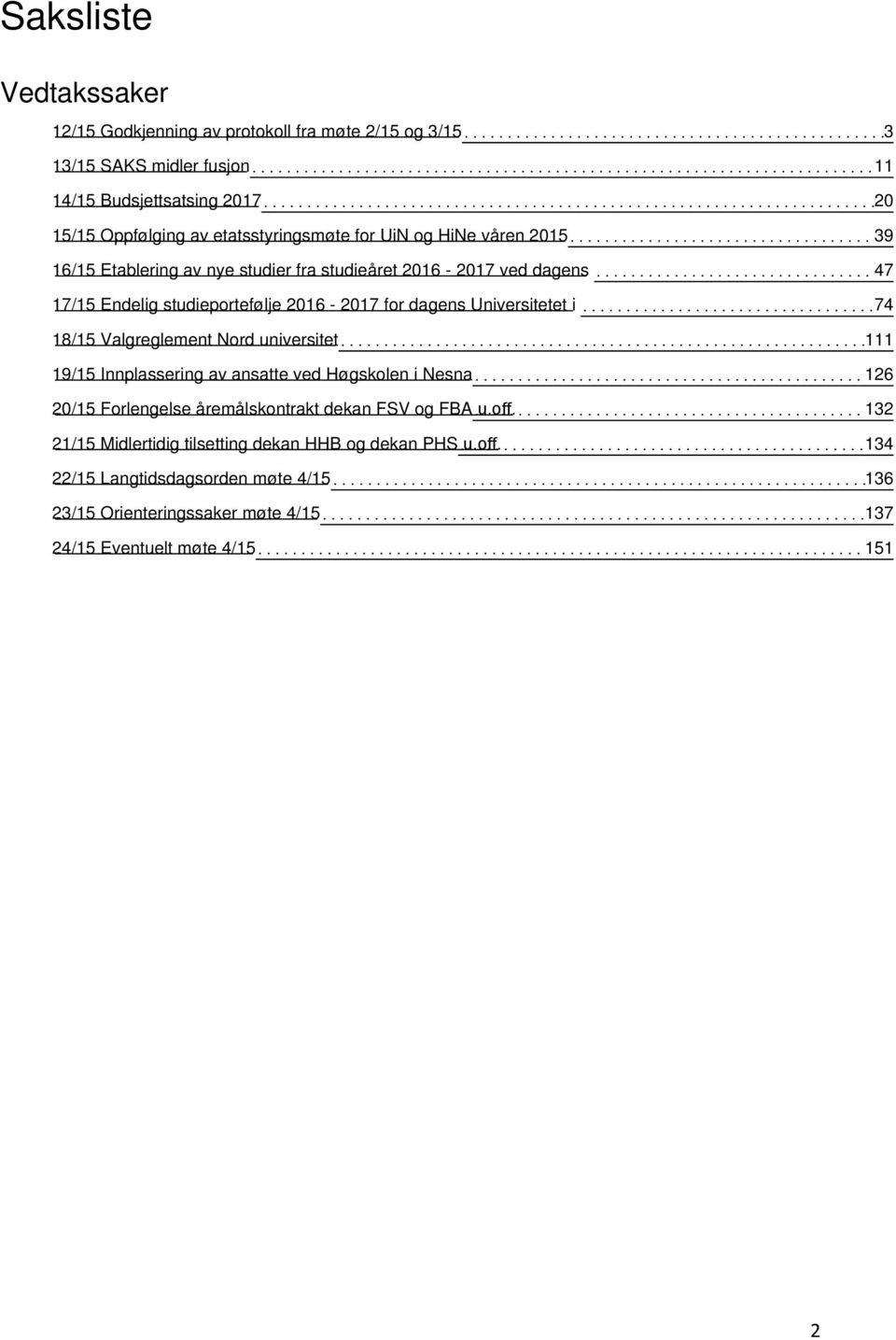 Valgreglement Nord universitet 19/15 Innplassering av ansatte ved Høgskolen i Nesna 20/15 Forlengelse åremålskontrakt dekan FSV og FBA u.off.