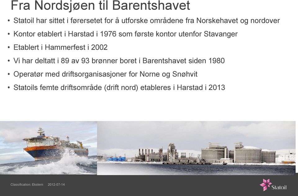 Vi har deltatt i 89 av 93 brønner boret i Barentshavet siden 1980 Operatør med driftsorganisasjoner for