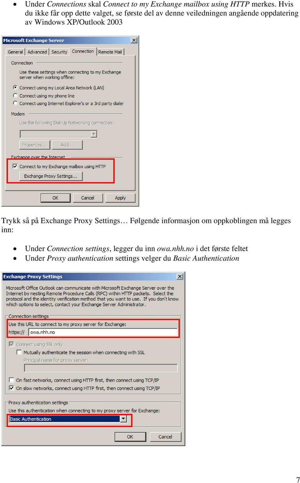 XP/Outlook 2003 Trykk så på Exchange Proxy Settings Følgende informasjon om oppkoblingen må legges inn: