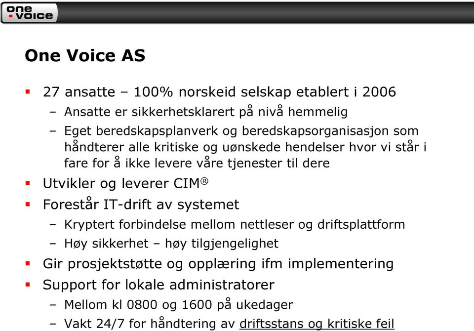 leverer CIM Forestår IT-drift av systemet Kryptert forbindelse mellom nettleser og driftsplattform Høy sikkerhet høy tilgjengelighet Gir