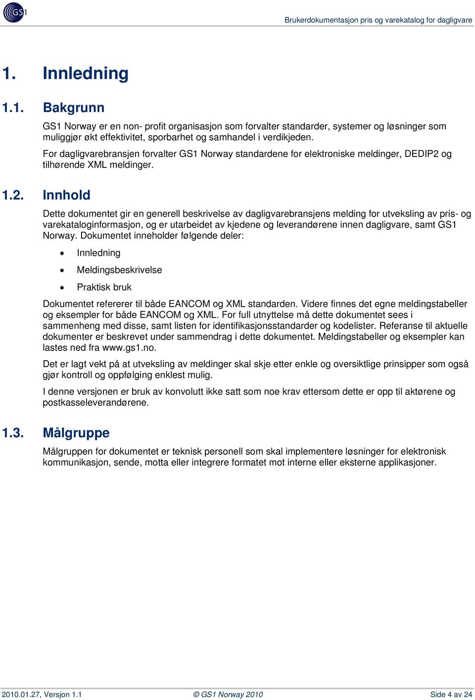 For dagligvarebransjen forvalter GS1 Norway standardene for elektroniske meldinger, DEDIP2 