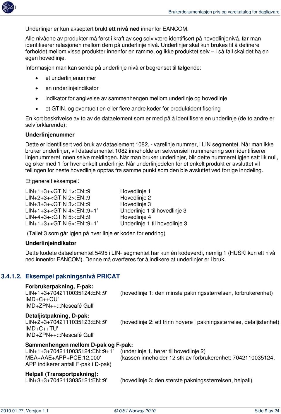 Underlinjer skal kun brukes til å definere forholdet mellom visse produkter innenfor en ramme, og ikke produktet selv i så fall skal det ha en egen hovedlinje.