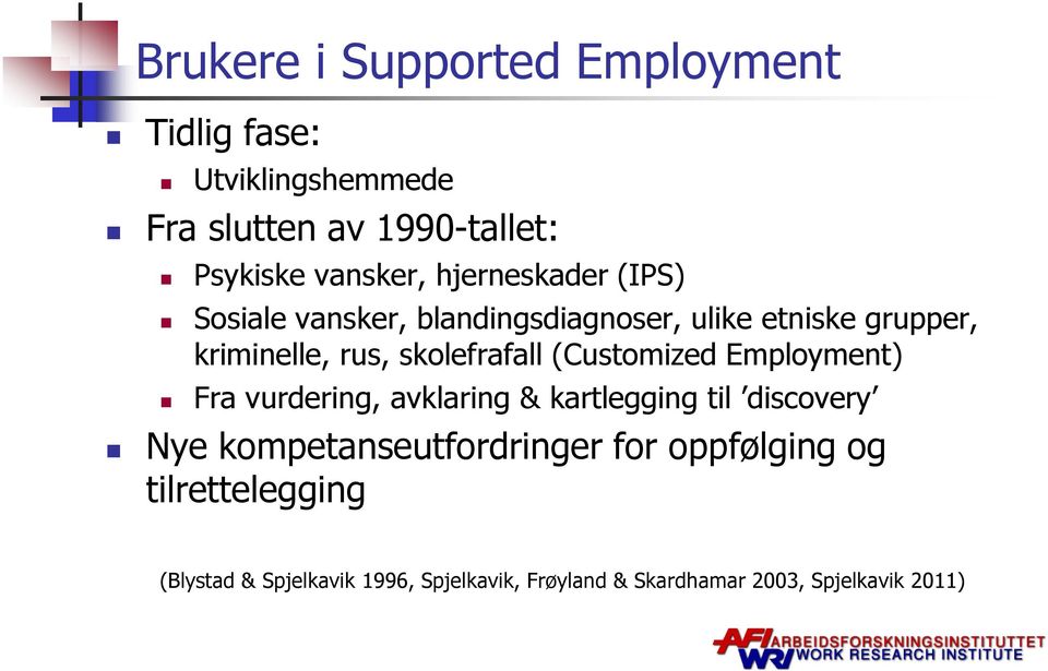 (Customized Employment) Fra vurdering, avklaring & kartlegging til discovery Nye kompetanseutfordringer for