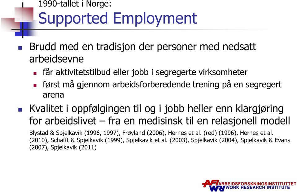 klargjøring for arbeidslivet fra en medisinsk til en relasjonell modell Blystad & Spjelkavik (1996, 1997), Frøyland (2006), Hernes et al.