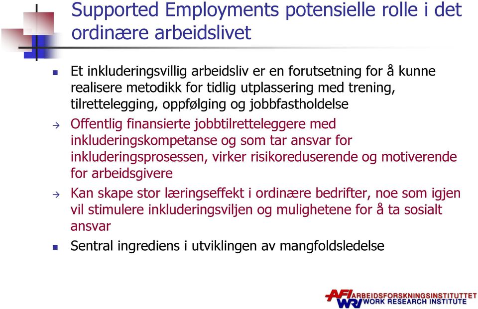 inkluderingskompetanse og som tar ansvar for inkluderingsprosessen, virker risikoreduserende og motiverende for arbeidsgivere Kan skape stor