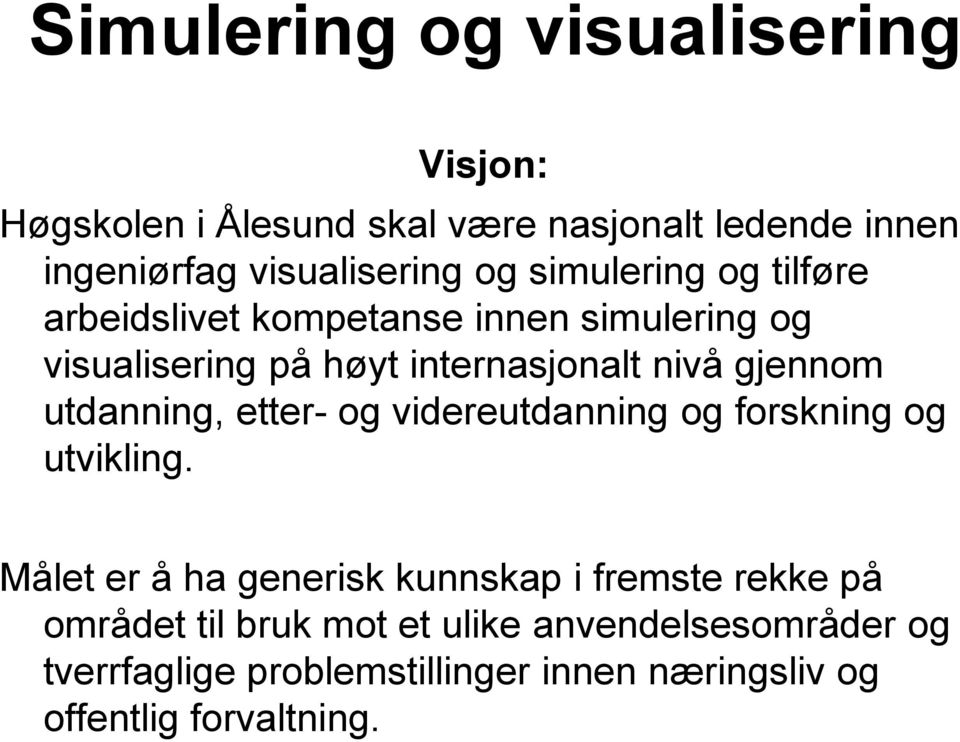 utdanning, etter- og videreutdanning og forskning og utvikling.