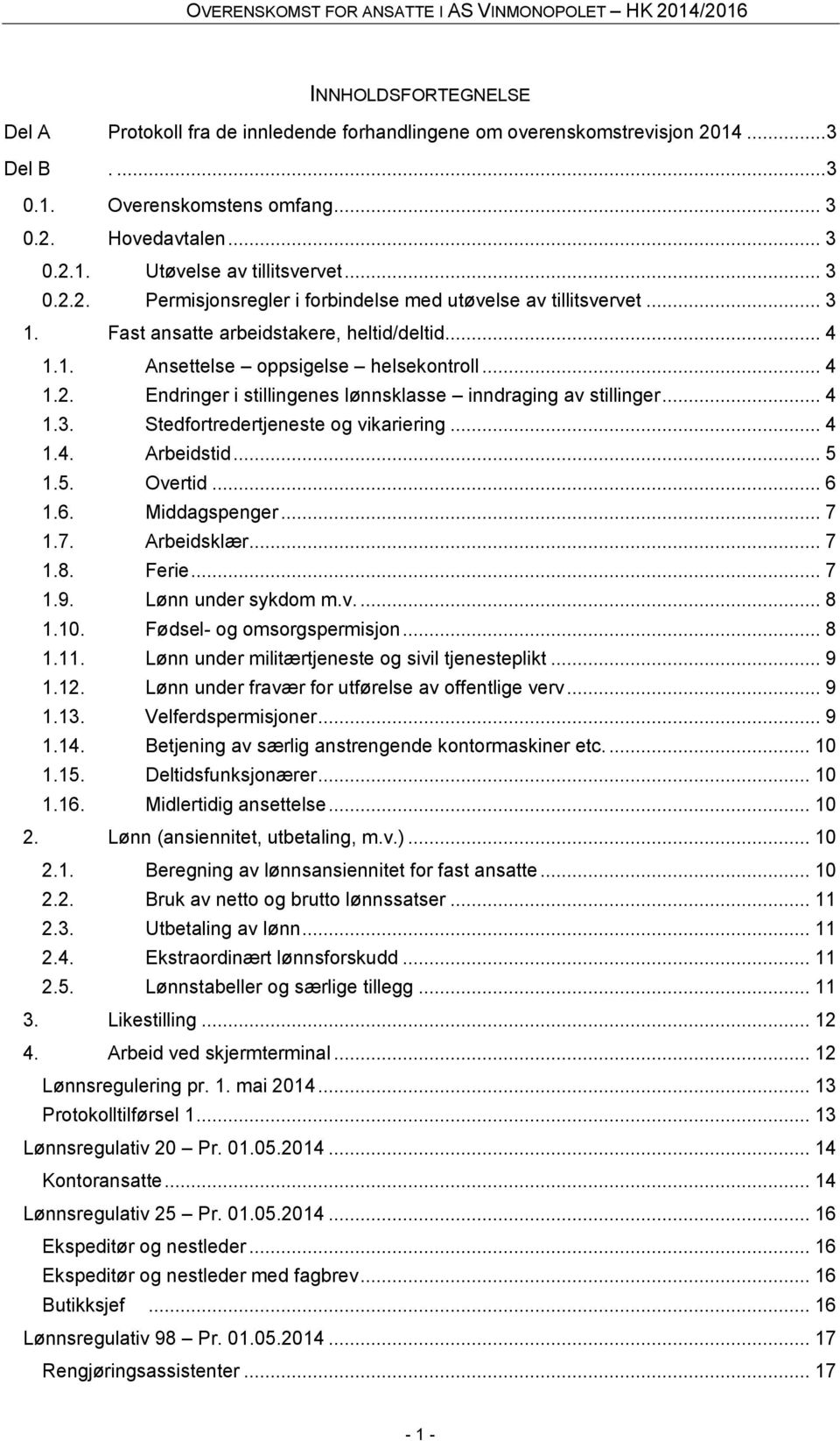 .. 4 1.3. Stedfortredertjeneste og vikariering... 4 1.4. Arbeidstid... 5 1.5. Overtid... 6 1.6. Middagspenger... 7 1.7. Arbeidsklær... 7 1.8. Ferie... 7 1.9. Lønn under sykdom m.v.... 8 1.10.